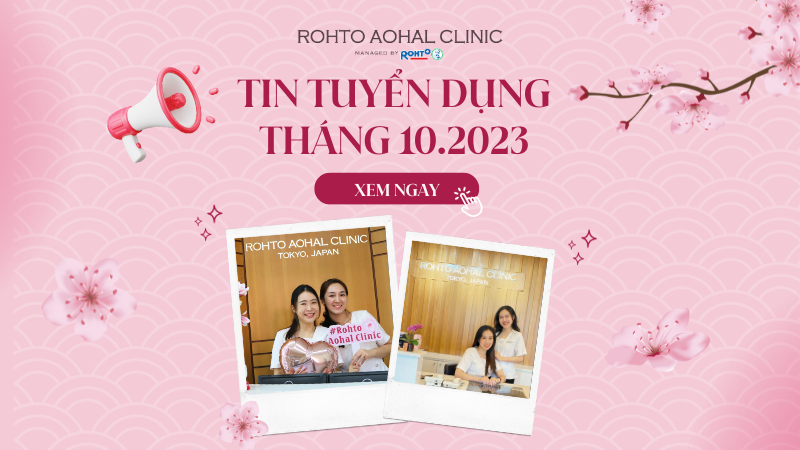 ROHTO AOHAL CLINIC TUYỂN DỤNG THÁNG 10.2023