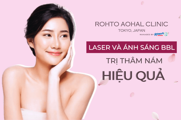 TRỊ THÂM NÁM HIỆU QUẢ VỚI LASER VÀ ÁNH SÁNG BBL
