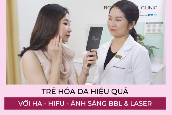 TRẺ HÓA DA HIỆU QUẢ VỚI HA - HIFU - ÁNH SÁNG BBL & LASER